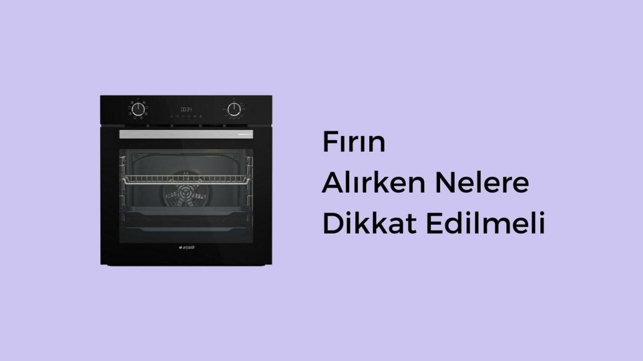 Fırın Alırken Nelere Dikkat Edilmeli? 2022