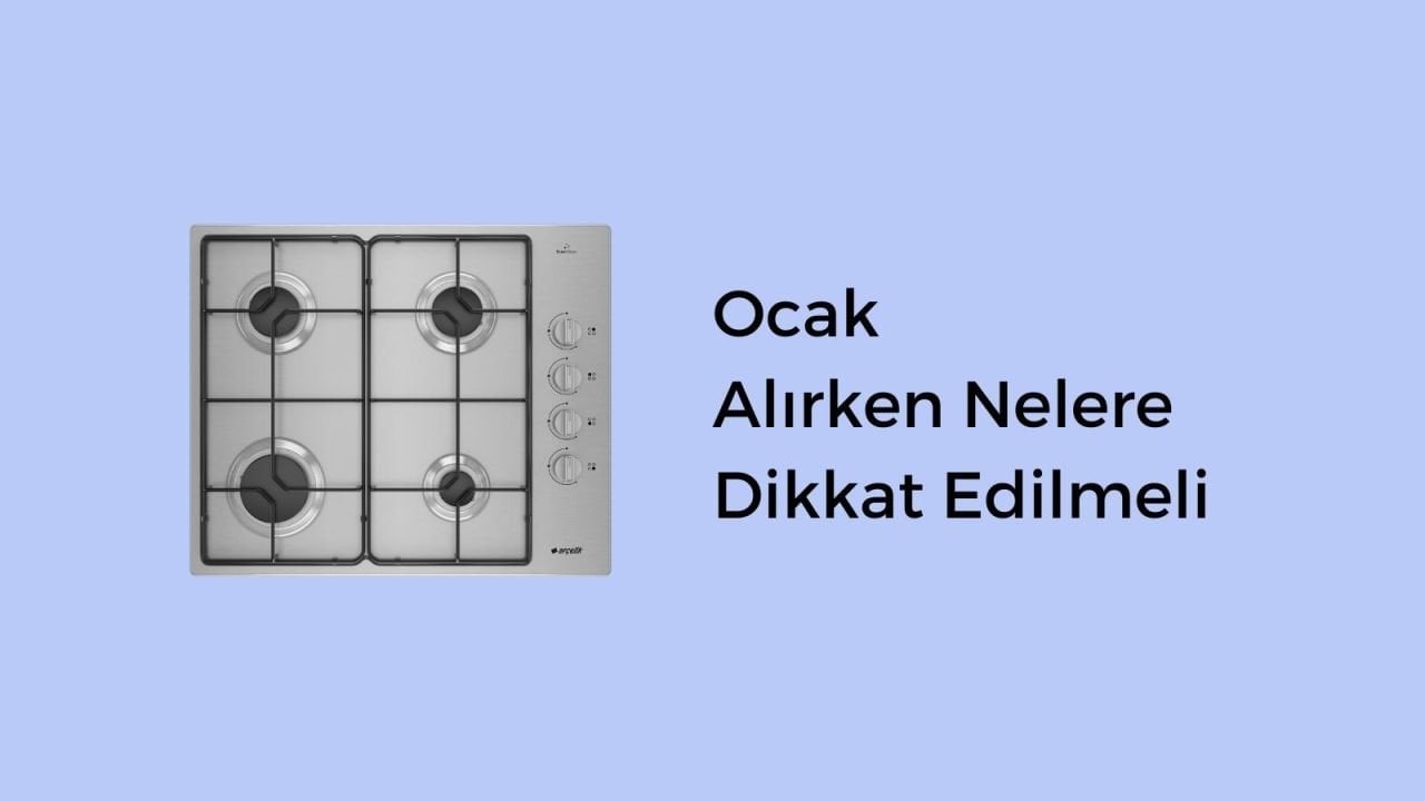 Ocak Alırken Nelere Dikkat Edilmeli? 2022