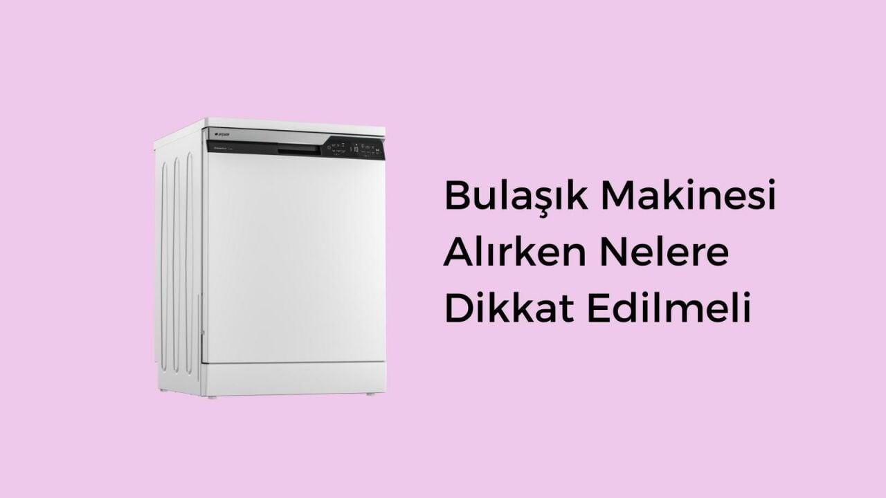 Bulaşık Makinesi Alırken Nelere Dikkat Etmeli: 7 Madde