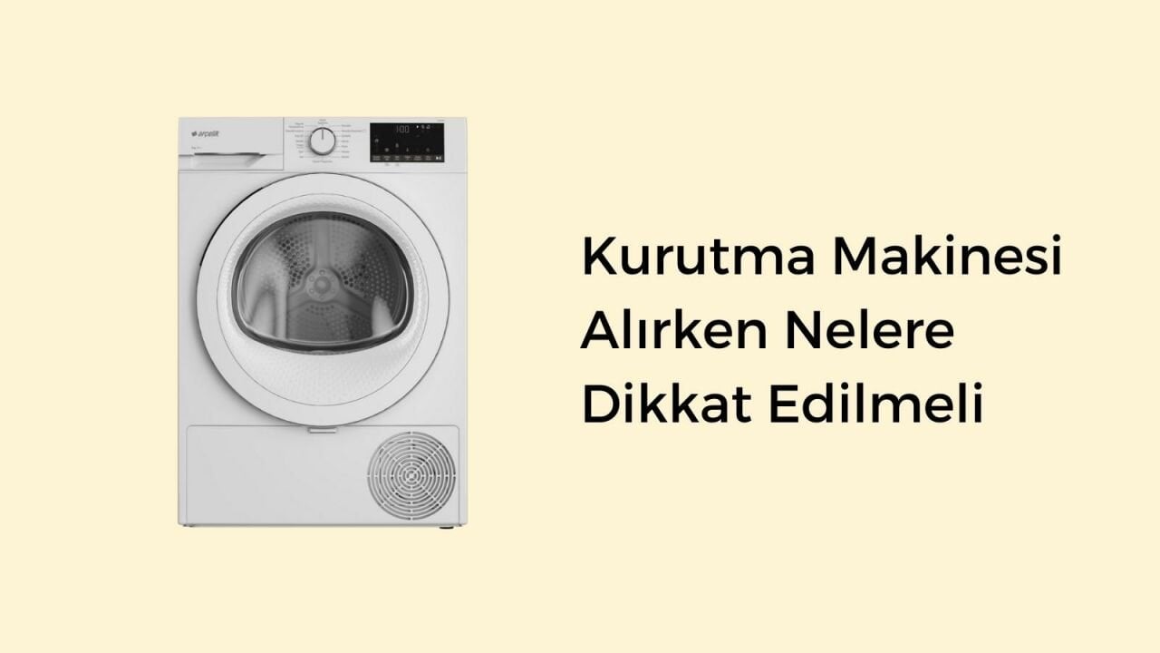 Kurutma Makinesi Alırken Nelere Dikkat Edilmeli? 2022